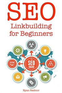 Baixar SEO LINKBUILDING for Beginners (2016): 9 Simple Ways to Build Backlinks to Your Search Engine Optimization Powered Website (English Edition) pdf, epub, ebook