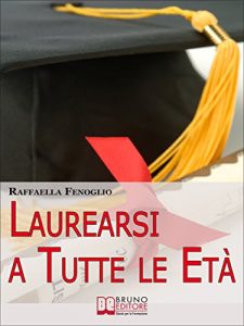 Baixar Laurearsi a Tutte le Età. Come Riuscire a Laurearsi Conciliando lo Studio, il Lavoro e gli Impegni. (Ebook Italiano – Anteprima Gratis): Come Riuscire … lo Studio, il Lavoro e gli Impegni pdf, epub, ebook