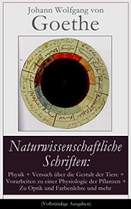 Baixar Naturwissenschaftliche Schriften: Physik + Versuch über die Gestalt der Tiere + Vorarbeiten zu einer Physiologie der Pflanzen + Zu Optik und Farbenlehre … zu erklären und mehr (German Edition) pdf, epub, ebook