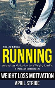 Baixar Running: Lose Weight, Burn Fat & Increase Metabolism: Weight Loss Motivation (Running, Walking, Burn Fat, Marathons, Marathon Training, Weight Loss Motivation) (English Edition) pdf, epub, ebook