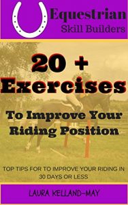 Baixar Equitation Tips- 20+ Exercises to Improve Your Riding Position: For Dressage, Hunter, Jumper and Horseback Riding in General (Equestrian Skill Builders Book 1) (English Edition) pdf, epub, ebook