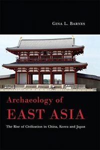 Baixar Archaeology of East Asia: The Rise of Civilization in China, Korea and Japan pdf, epub, ebook