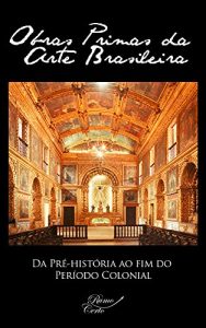 Baixar Da Pré-história ao fim do Período Colonial (Obras Primas da Arte Brasileira Livro 1) (Portuguese Edition) pdf, epub, ebook