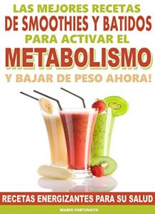 Baixar Las Mejores Recetas de Smoothies y Batidos Para Activar el Metabolismo y Bajar de Peso Ahora: Recetas Energizantes Para su Salud (Spanish Edition) pdf, epub, ebook
