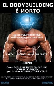 Baixar IL BODYBUILDING È MORTO. La nuova frontiera dell’allenamento con i pesi: i vecchi metodi sono superati.: Scopri come Scolpire il Fisico che hai sempre Sognato grazie all’Allenamento Mentale. pdf, epub, ebook