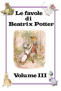 Baixar Le favole di Beatrix Potter: Volume III pdf, epub, ebook