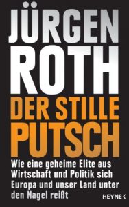 Baixar Der stille Putsch: Wie eine geheime Elite aus Wirtschaft und Politik sich Europa und unser Land unter den Nagel reißt (German Edition) pdf, epub, ebook