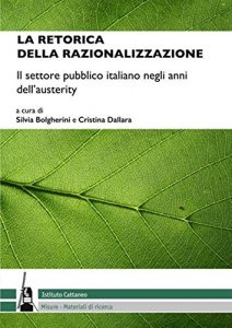 Baixar La retorica della razionalizzazione: Il settore pubblico italiano negli anni dell’austerity (Misure / Materiali di ricerca dell’Istituto Cattaneo Vol. 37) pdf, epub, ebook