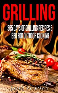 Baixar Grilling: 365 Days of Grilling Recipes & BBQ for Outdoor Cooking (Camping Recipes, Summer Recipes, Barbecue, Meat Recipes, Grilling Recipes) (English Edition) pdf, epub, ebook