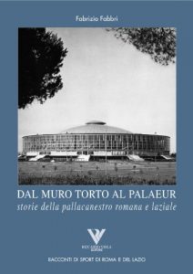 Baixar Dal Muro Torto al Palaeur. Storie della pallacanestro romana e laziale (Racconti romani di sport di roma e del lazio Vol. 5) pdf, epub, ebook