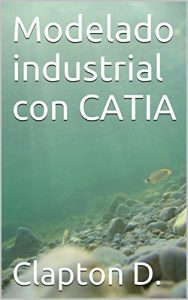 Baixar Modelado industrial con CATIA (Spanish Edition) pdf, epub, ebook
