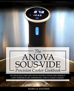 Baixar Anova Sous Vide Precision Cooker Cookbook: 101 Delicious Recipes With Instructions For Perfect Low-Temperature Immersion Circulator Cuisine! (Sous-Vide … Gourmet Cookbooks Book 2) (English Edition) pdf, epub, ebook