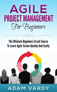Baixar Agile Project Management For Beginners: The Ultimate Beginners Crash Course To Learn Agile Scrum Quickly And Easily (ITSM, Project Management, Computer … Prince2, ITIL) (English Edition) pdf, epub, ebook