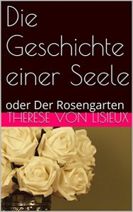 Baixar Die Geschichte einer Seele: oder Der Rosengarten (German Edition) pdf, epub, ebook