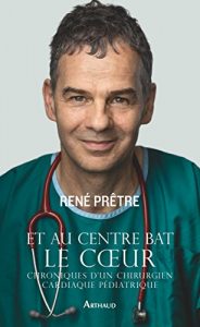 Baixar Et au centre bat le cœur: Chroniques d’un chirurgien cardiaque pédiatrique (LA TRAVERSEE DE) pdf, epub, ebook