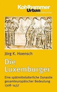 Baixar Die Luxemburger: Eine spätmittelalterliche Dynastie gesamteuropäischer Bedeutung 1308-1437 (Urban-Taschenbücher) (German Edition) pdf, epub, ebook