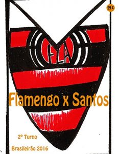 Baixar Flamengo x Santos: Brasileirão 2016/2º Turno (Campanha do Clube de Regatas do Flamengo no Campeonato Brasileiro 2016 Série A Livro 37) (Portuguese Edition) pdf, epub, ebook