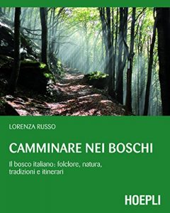 Baixar Camminare nei boschi: Il bosco italiano: folclore, natura, tradizioni e itinerari (Outdoor) pdf, epub, ebook