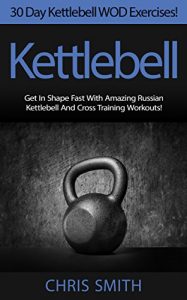 Baixar Kettlebell: 30 Day Kettlebell WOD Exercises! – Get In Shape Fast With 30 Amazing Russian Kettlebell And Cross Training Workouts! (HIIT, Weight Loss, Metabolism, … Paleo Diet, Crossfit) (English Edition) pdf, epub, ebook