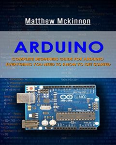 Baixar Arduino: Complete Beginners Guide For Arduino – Everything You Need To Know To Get Started (Arduino 101, Arduino Mastery) (English Edition) pdf, epub, ebook