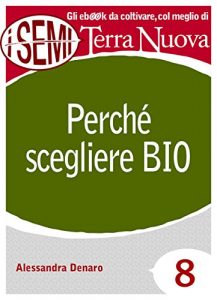 Baixar Perché scegliere Bio: È salutare, pulito e fa bene al Pianeta. (I Semi di Terra Nuova) pdf, epub, ebook