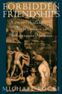 Baixar Forbidden Friendships: Homosexuality and Male Culture in Renaissance Florence (Studies in the History of Sexuality) pdf, epub, ebook