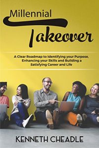 Baixar Millennial Takeover: A Clear Roadmap to Identifying Your Purpose, Enhancing your Skills and Building a Satisfying Career and Life. (English Edition) pdf, epub, ebook