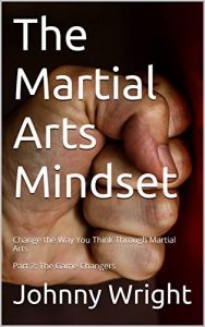 Baixar The Martial Arts Mindset: Change the Way You Think Through Martial Arts Part 2: The Game Changers (Martial Arts Brain Training) (English Edition) pdf, epub, ebook
