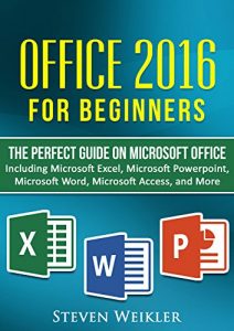 Baixar Office 2016 For Beginners- The PERFECT Guide on Microsoft Office: Including Microsoft Excel Microsoft PowerPoint Microsoft Word Microsoft Access and more! (English Edition) pdf, epub, ebook