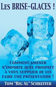 Baixar Les BRISE-GLACES !: Comment amener n’importe quel prospect à vous supplier de lui faire une présentation ! (French Edition) pdf, epub, ebook
