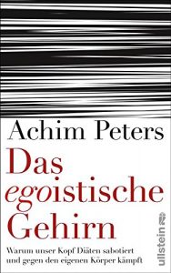 Baixar Das egoistische Gehirn: Warum unser Kopf Diäten sabotiert und gegen den eigenen Körper kämpft (German Edition) pdf, epub, ebook