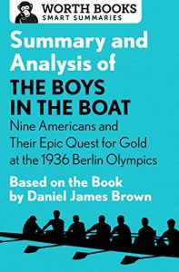Baixar Summary and Analysis of The Boys in the Boat: Nine Americans and Their Epic Quest for Gold at the 1936 Berlin Olympics: Based on the Book by Daniel James Brown (English Edition) pdf, epub, ebook