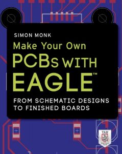 Baixar Make Your Own PCBs with EAGLE: From Schematic Designs to Finished Boards pdf, epub, ebook