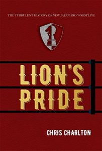 Baixar Lion’s Pride: The Turbulent History of New Japan Pro Wrestling (English Edition) pdf, epub, ebook
