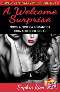 Baixar A Welcome Surprise: Novela Erótica Romántica para Aprender Inglés: Textos Paralelos Bilingües Inglés – Español (Novelas en Inglés para Adultos nº 1) (Spanish Edition) pdf, epub, ebook