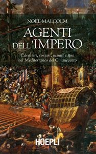 Baixar Agenti dell’Impero: Cavalieri, corsari, gesuiti e spie nel Mediterraneo del Cinquecento pdf, epub, ebook