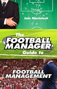 Baixar The Football Manager’s Guide to Football Management pdf, epub, ebook