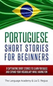 Baixar Portuguese: Short Stories For Beginners – 9 Captivating Short Stories to Learn Portuguese & Expand Your Vocabulary While Having Fun (English Edition) pdf, epub, ebook