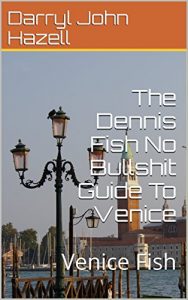 Baixar The Dennis Fish No Bullshit Guide To Venice: Venice Fish (English Edition) pdf, epub, ebook