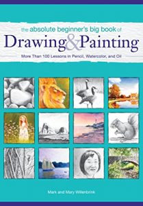 Baixar The Absolute Beginner’s Big Book of Drawing and Painting: More Than 100 Lessons in Pencil, Watercolor and Oil pdf, epub, ebook