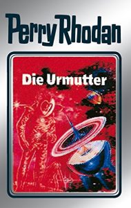 Baixar Perry Rhodan 53: Die Urmutter (Silberband): 9. Band des Zyklus “Die Cappins” (Perry Rhodan-Silberband) pdf, epub, ebook