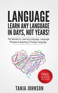 Baixar Language: Learn Any Language – In Days, Not Years!: The Secrets to: Learning Language, Language Phrases & Speaking a Foreign Language (English Edition) pdf, epub, ebook