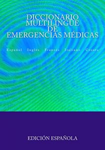 Baixar Diccionario Multilingüe de Emergencias Médicas: Español Inglés Francés Italiano Croata (Spanish Edition) pdf, epub, ebook