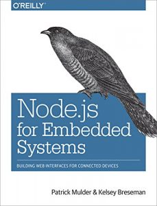 Baixar Node.js for Embedded Systems: Using Web Technologies to Build Connected Devices pdf, epub, ebook