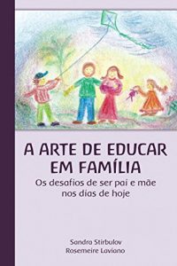 Baixar A Arte de Educar em Família: Os desafios de ser pai e mãe nos dias de hoje. (Portuguese Edition) pdf, epub, ebook