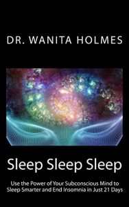 Baixar Sleep Sleep Sleep: Use the Power of Your Subconscious Mind to Sleep Smarter and End Insomnia in Just 21 Days (English Edition) pdf, epub, ebook