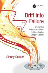 Baixar Drift into Failure: From Hunting Broken Components to Understanding Complex Systems pdf, epub, ebook