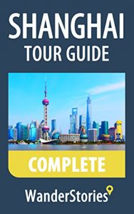 Baixar Shanghai Tour Guide Complete – a travel guide and tour as with the best local guide (English Edition) pdf, epub, ebook