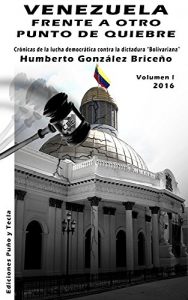 Baixar VENEZUELA FRENTE A OTRO PUNTO DE QUIEBRE: Crónicas de la lucha democrática contra la dictadura “bolivariana” (Spanish Edition) pdf, epub, ebook