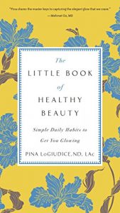 Baixar The Little Book of Healthy Beauty: Simple Daily Habits to Get You Glowing pdf, epub, ebook